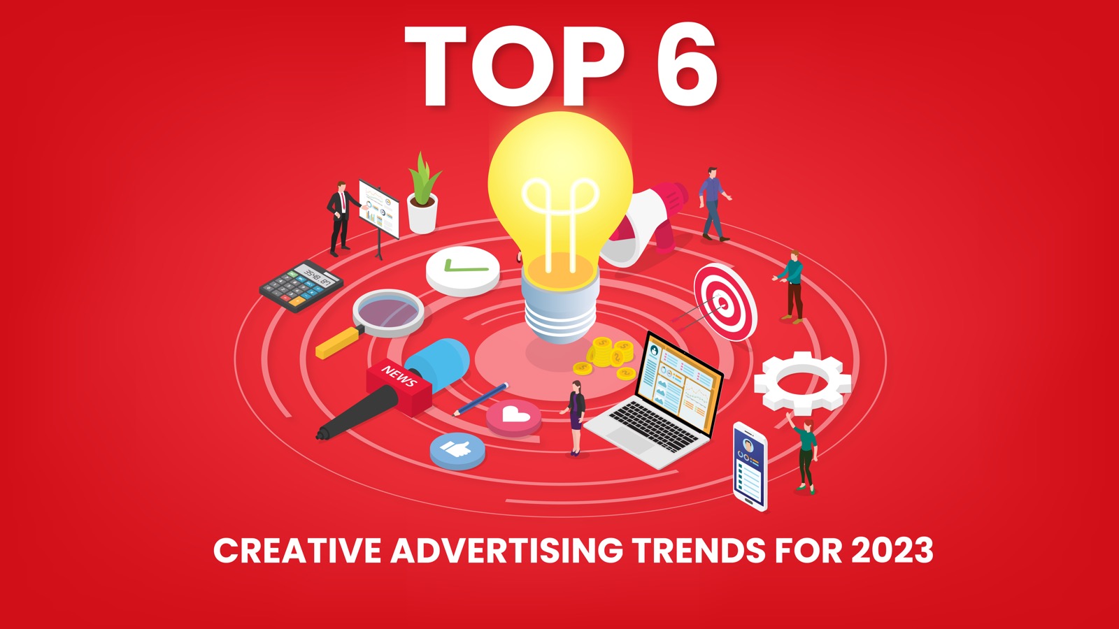 TOP 6 CREATIVE ADVERTISING TRENDS FOR 2023