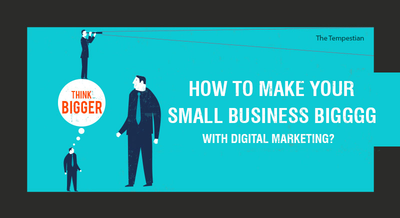 How To Make Your Small Business Bigggg With Digital?
