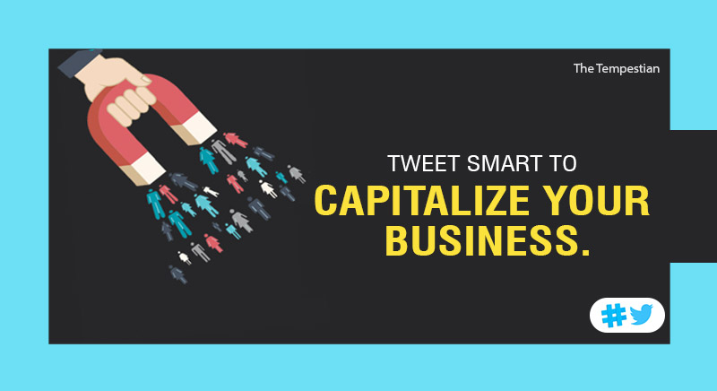 Tweet smart to capitalize your business.